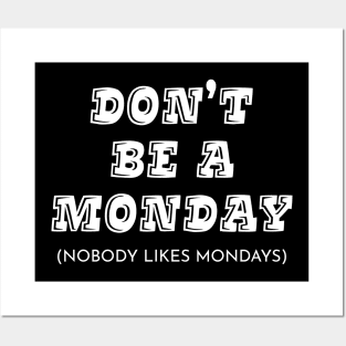 Don't Be A Monday Posters and Art